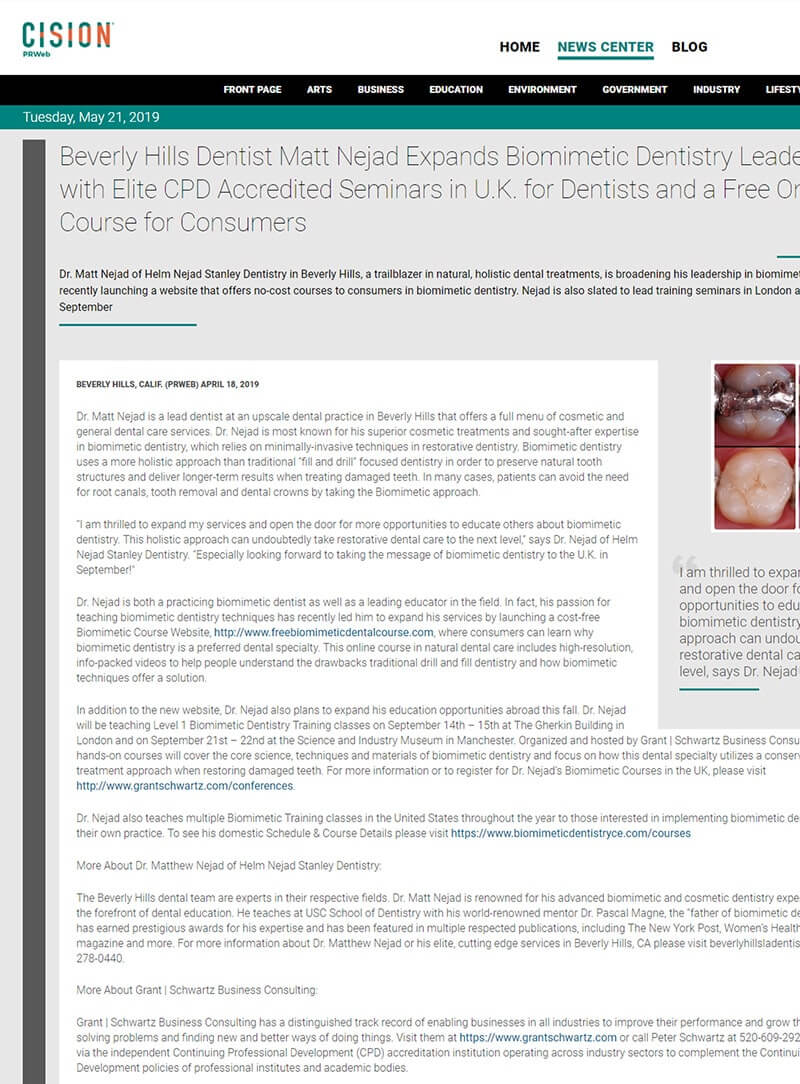 Cision Apr 2019 Beverly Hills Dentist Matt Nejad Expands Biomimetic Dentistry Leadership with Elite CPD Accredited Seminars in U.K. for Dentists and a Free Online Course for Consumers Read more